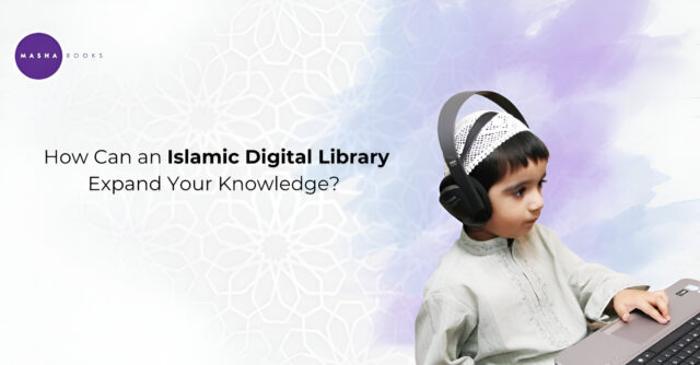 How Can an Islamic Digital Library Expand Your Knowledge (1)